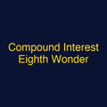 Compound Interest Eighth Wonder