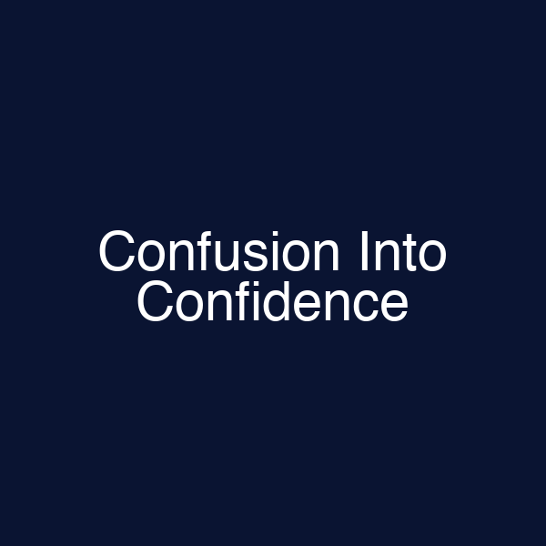 Confusion Into Confidence