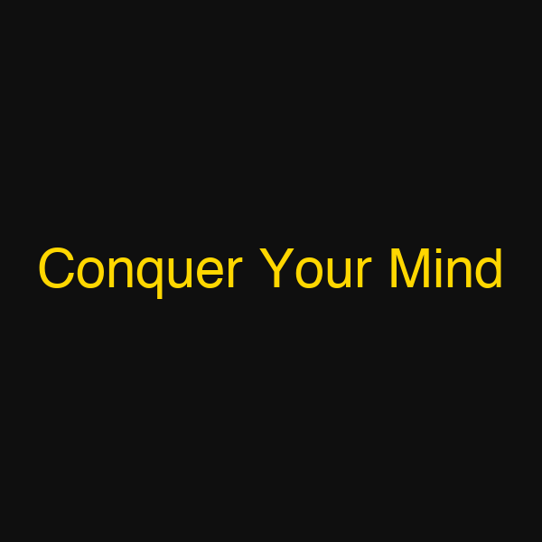 Conquer Your Mind