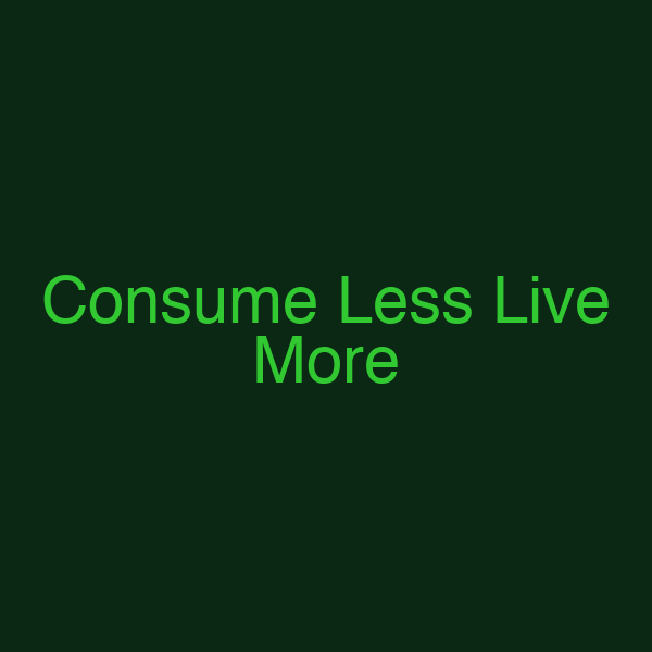 Consume Less Live More