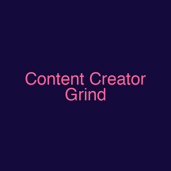 Content Creator Grind