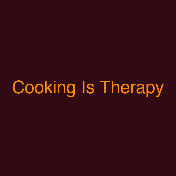 Cooking Is Therapy