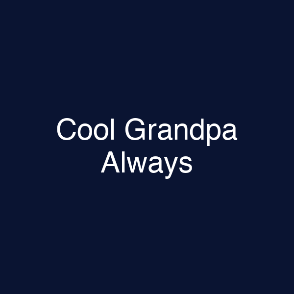 Cool Grandpa Always
