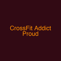 CrossFit Addict Proud