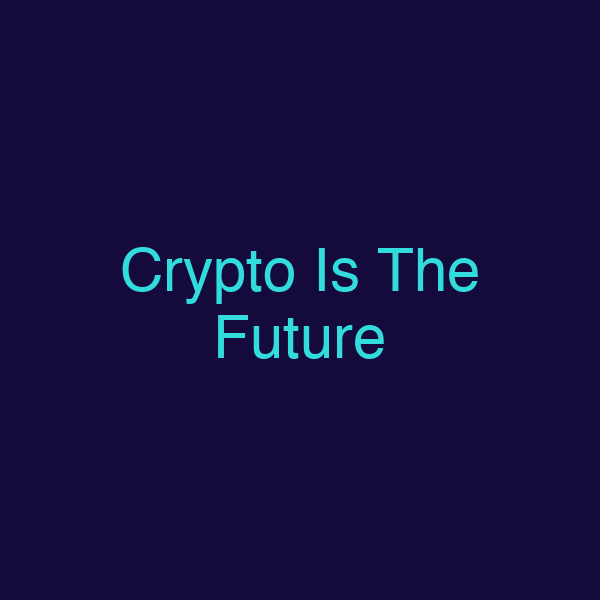 Crypto Is The Future