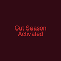 Cut Season Activated