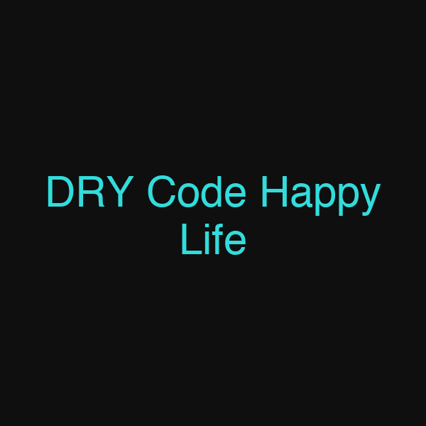 DRY Code Happy Life