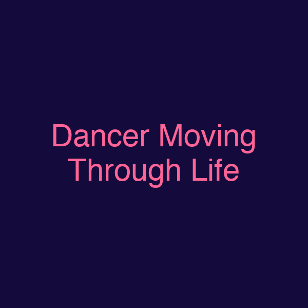 Dancer Moving Through Life