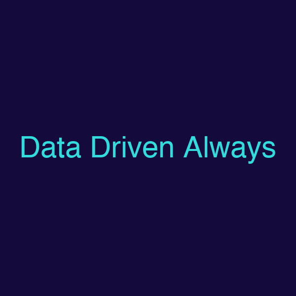 Data Driven Always
