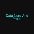 Data Nerd And Proud
