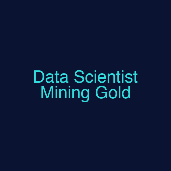 Data Scientist Mining Gold