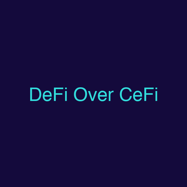 DeFi Over CeFi