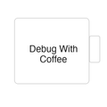 Debug With Coffee | Tasse