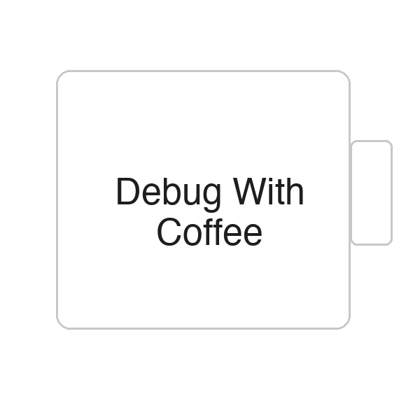 Debug With Coffee | Tasse