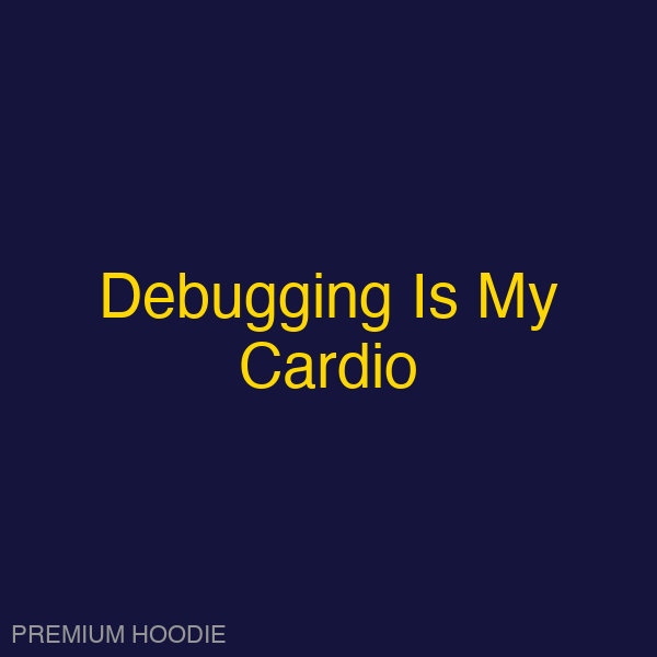 Debugging Is My Cardio | Hoodie