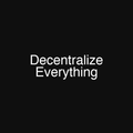Decentralize Everything