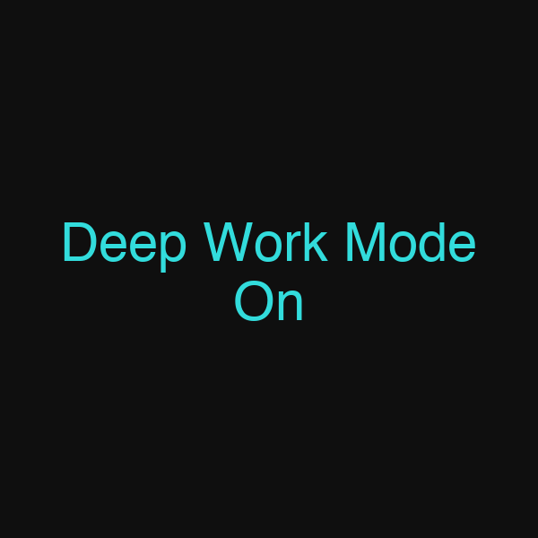 Deep Work Mode On