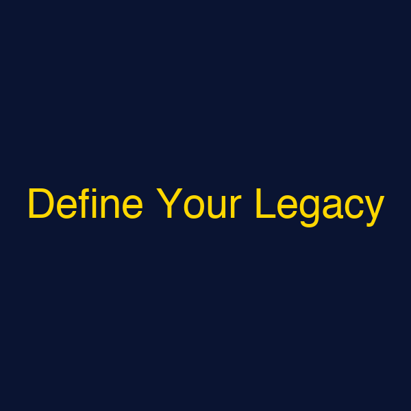 Define Your Legacy
