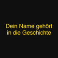Dein Name gehört in die Geschichte