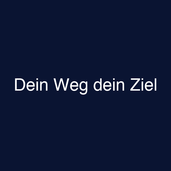 Dein Weg dein Ziel