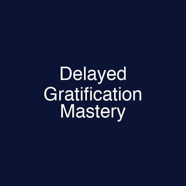 Delayed Gratification Mastery