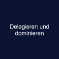 Delegieren und dominieren