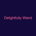 Delightfully Weird