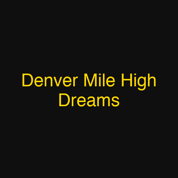 Denver Mile High Dreams