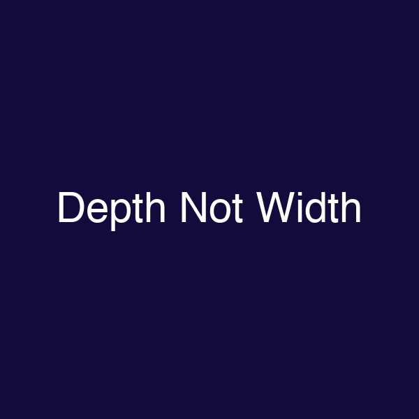 Depth Not Width