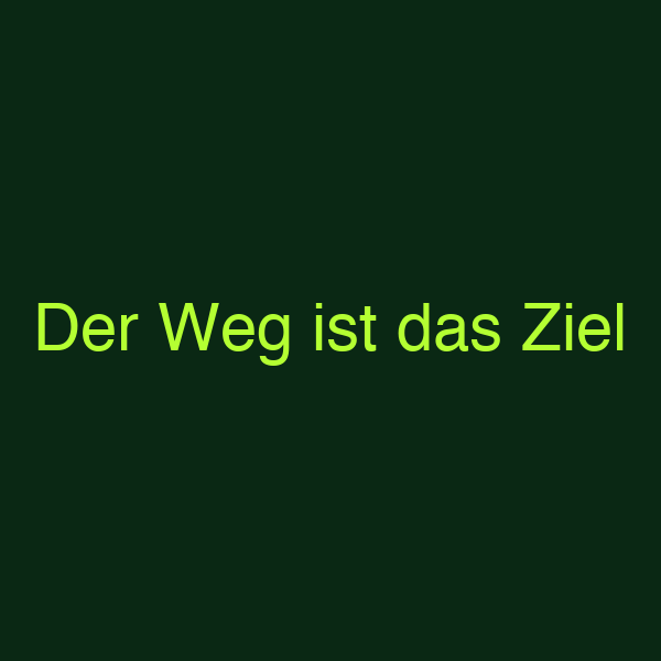 Der Weg ist das Ziel