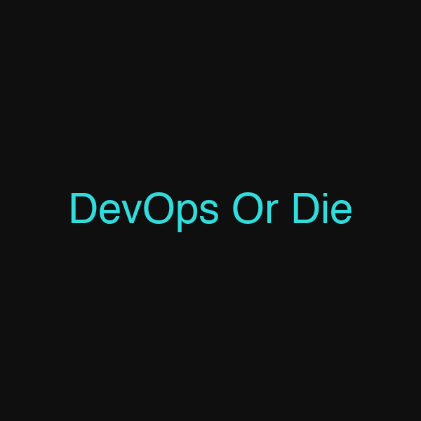 DevOps Or Die