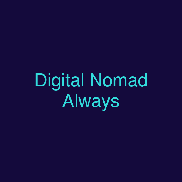 Digital Nomad Always