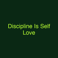 Discipline Is Self Love