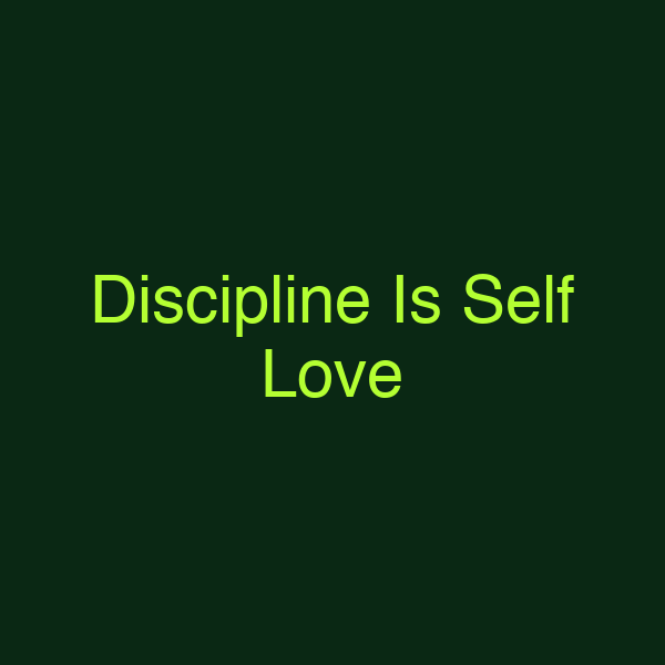 Discipline Is Self Love