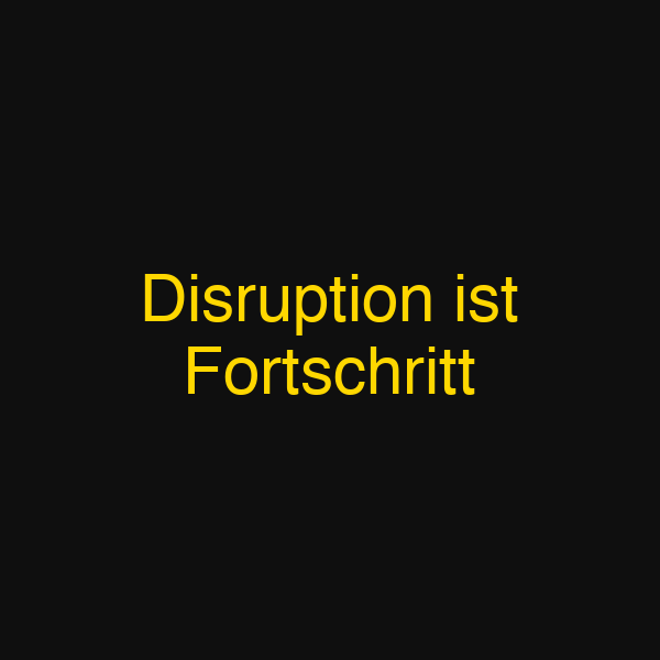 Disruption ist Fortschritt