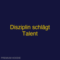 Disziplin schlägt Talent | Hoodie