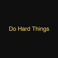Do Hard Things