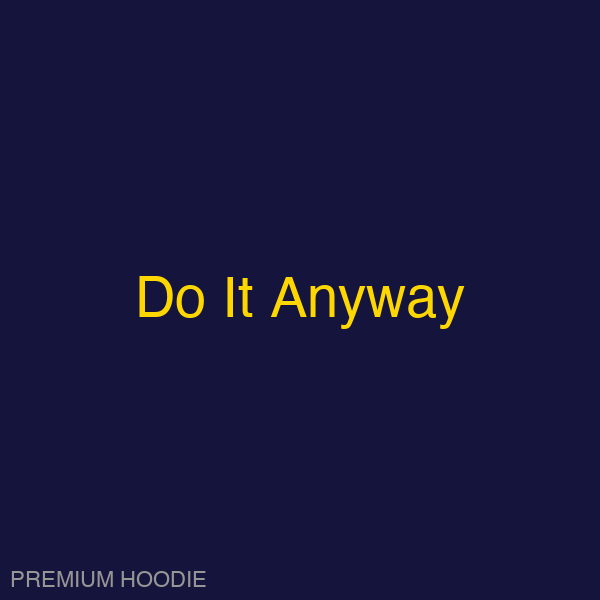 Do It Anyway | Hoodie