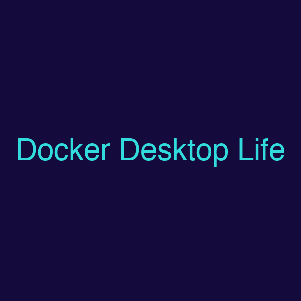 Docker Desktop Life