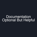 Documentation Optional But Helpful