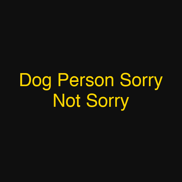 Dog Person Sorry Not Sorry