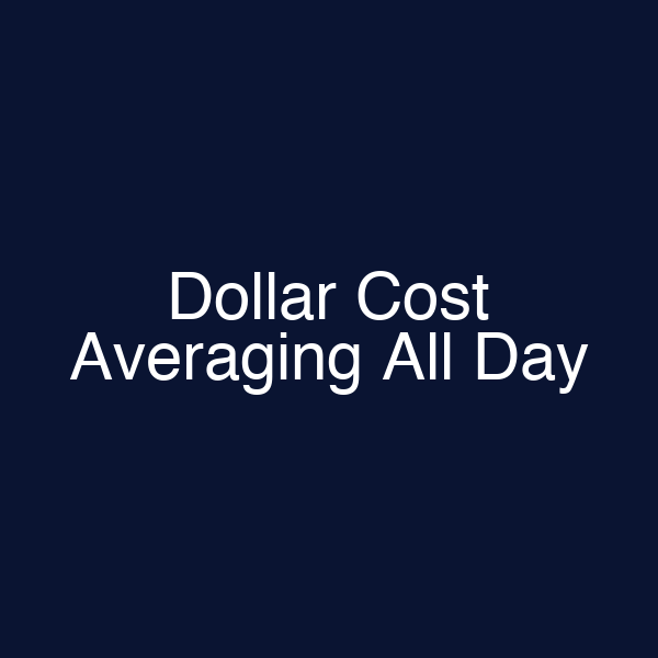 Dollar Cost Averaging All Day