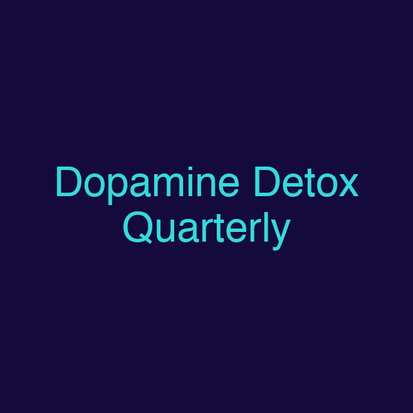 Dopamine Detox Quarterly