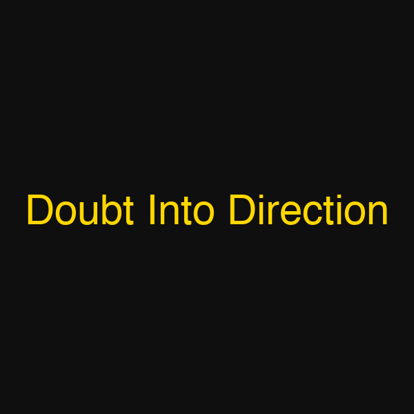 Doubt Into Direction