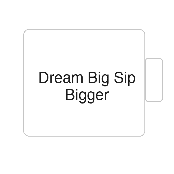Dream Big Sip Bigger | Tasse