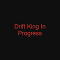 Drift King In Progress