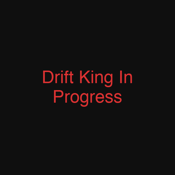 Drift King In Progress