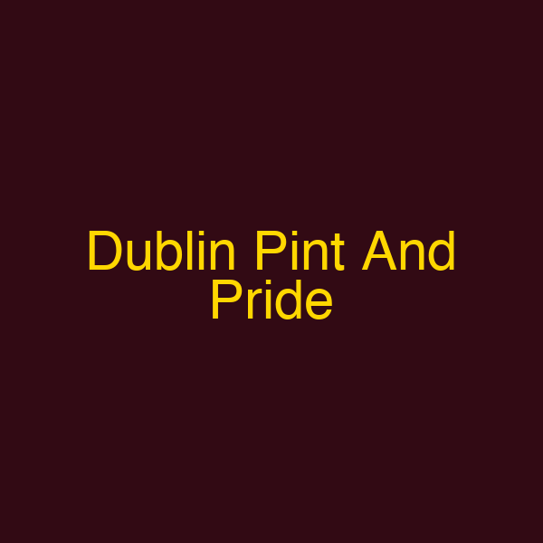 Dublin Pint And Pride