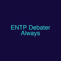 ENTP Debater Always