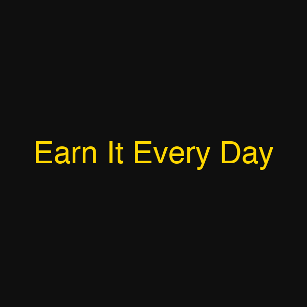 Earn It Every Day